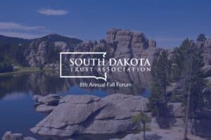 8th annual Fall Forum South Dakota Trust Association - Black Hills